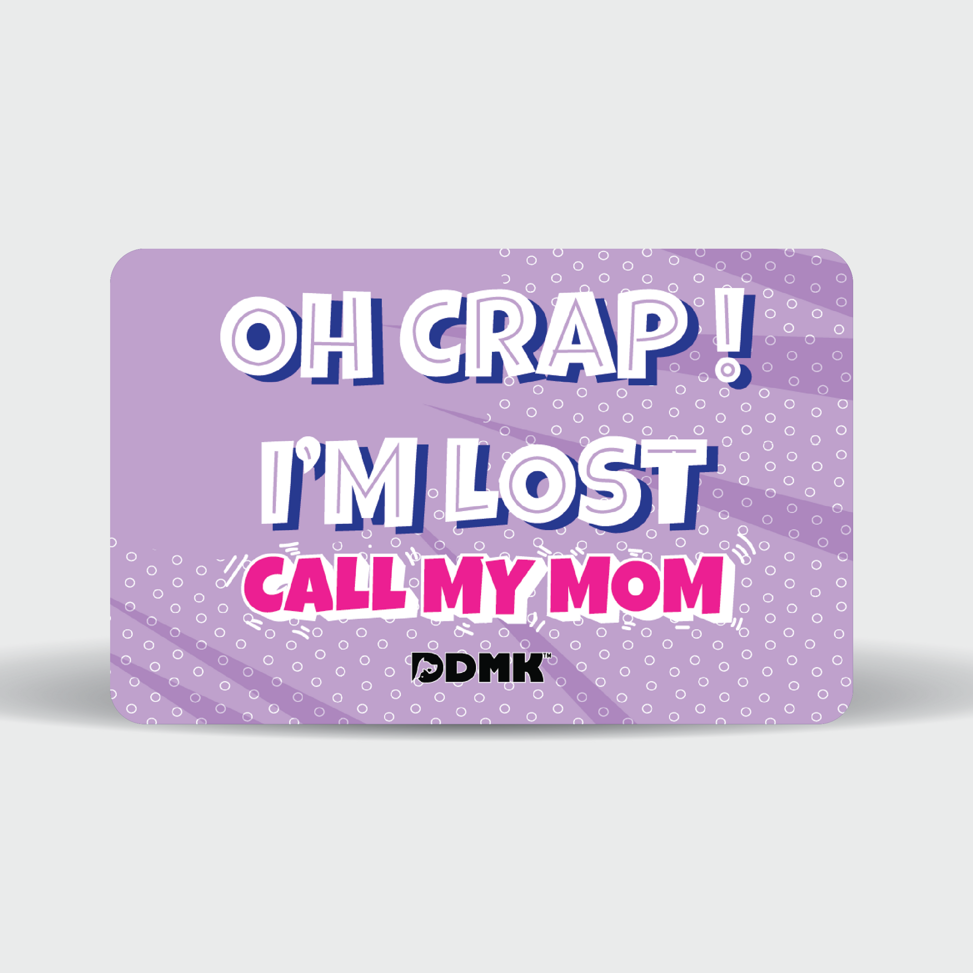 DDMK™ Tags for LOVE™- Oh Crap! I'm Lost Call My Mom