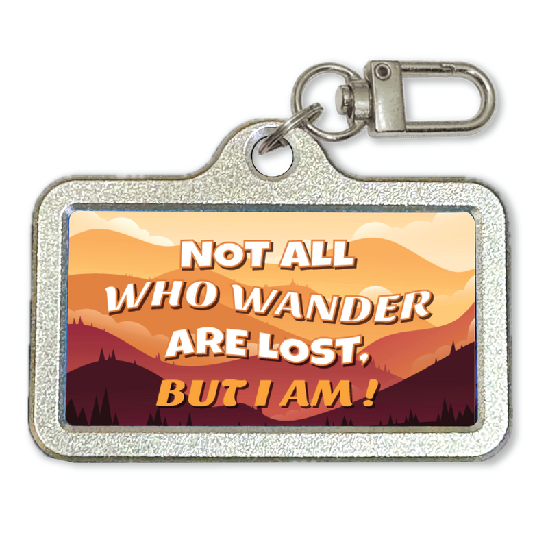 DDMK™ Tags for LOVE™- Not All Who Wander Are Lost But I Am!