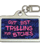 DDMK™ Tags for LOVE™- Got Lost Trolling For B*tches